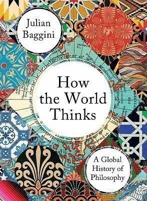 How the World Thinks A Global History of Philosophy
